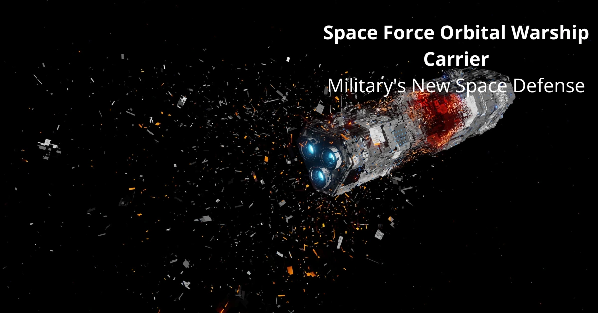 Space Force Orbital Warship Carrier: Military's New Space Defense